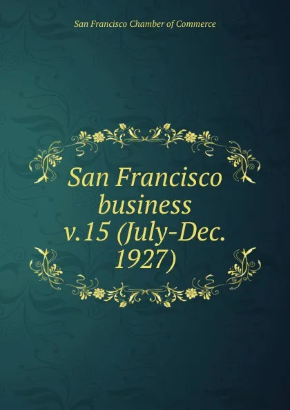 Обложка книги San Francisco business, San Francisco Chamber of Commerce