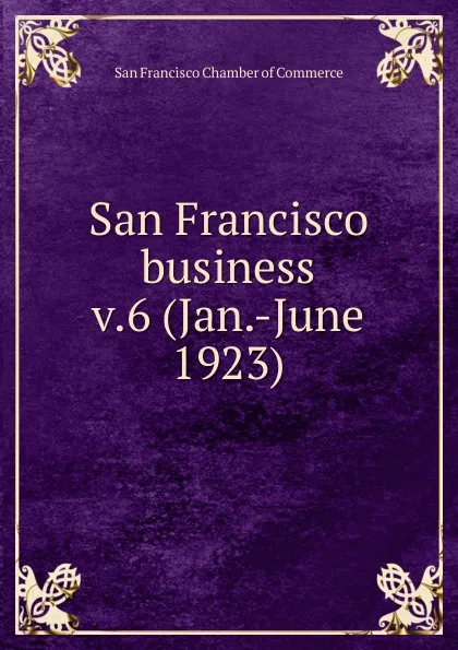 Обложка книги San Francisco business, San Francisco Chamber of Commerce