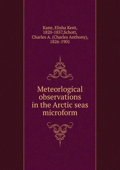 Обложка книги Meteorlogical observations in the Arctic seas microform, Elisha Kent Kane