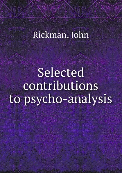 Обложка книги Selected contributions to psycho-analysis, John Rickman