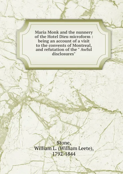 Обложка книги Maria Monk and the nunnery of the Hotel Dieu microform, William Leete Stone