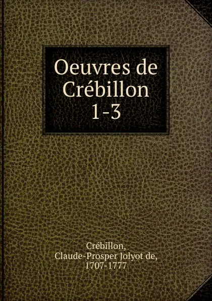 Обложка книги Oeuvres de Crebillon, Claude-Prosper Jolyot de Crébillon