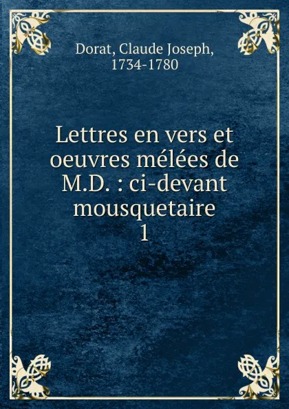 Обложка книги Lettres en vers et oeuvres melees de M.D., Claude Joseph Dorat