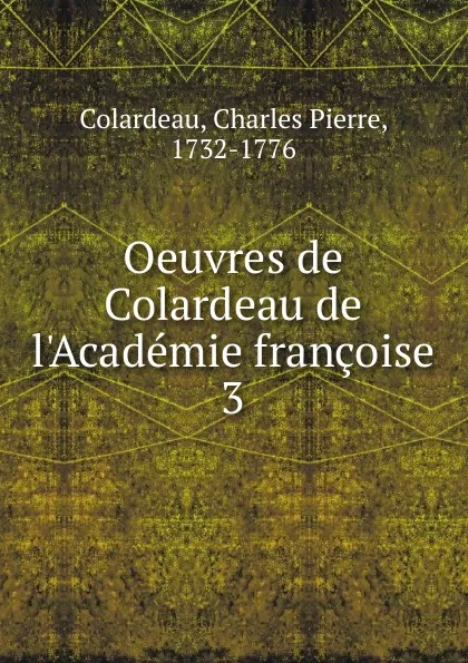 Обложка книги Oeuvres de Colardeau de l.Academie francoise, Charles Pierre Colardeau