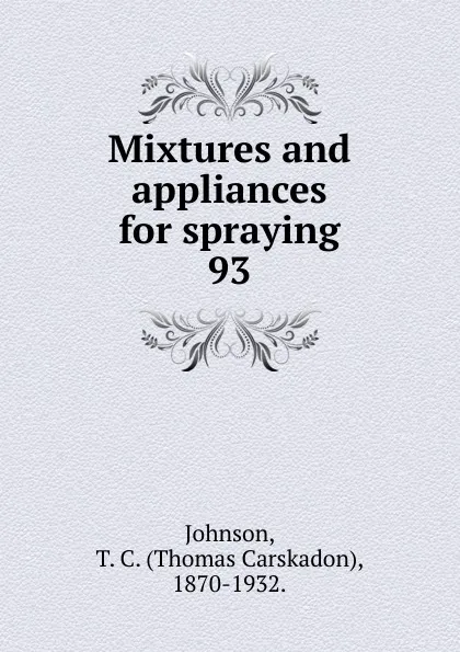 Обложка книги Mixtures and appliances for spraying, Thomas Carskadon Johnson