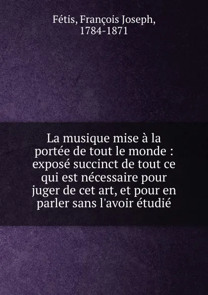 Обложка книги La musique mise a la portee de tout le monde, François Joseph Fétis