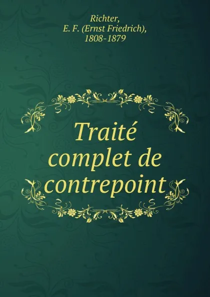 Обложка книги Traite complet de contrepoint, Ernst Friedrich Richter