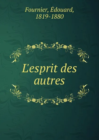 Обложка книги L.esprit des autres, Édouard Fournier