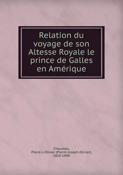 Обложка книги Relation du voyage de son Altesse Royale le prince de Galles en Amerique, Pierre-Joseph-Olivier Chauveau