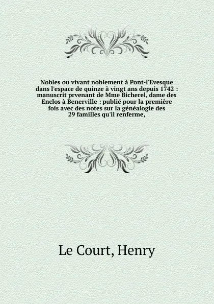 Обложка книги Nobles ou vivant noblement a Pont-l.Evesque dans l.espace de quinze a vingt ans depuis 1742, Henry le Court