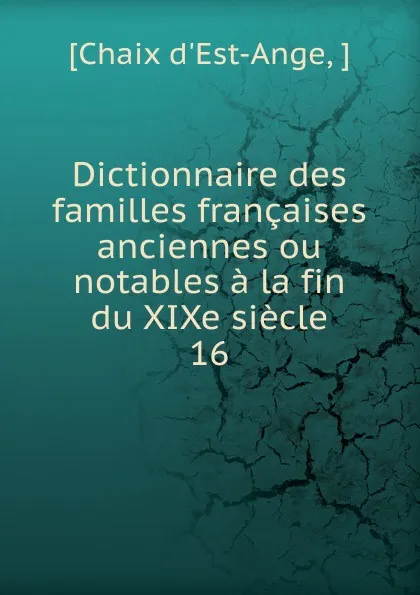 Обложка книги Dictionnaire des familles francaises anciennes ou notables a la fin du XIXe siecle, Chaix d'Est-Ange