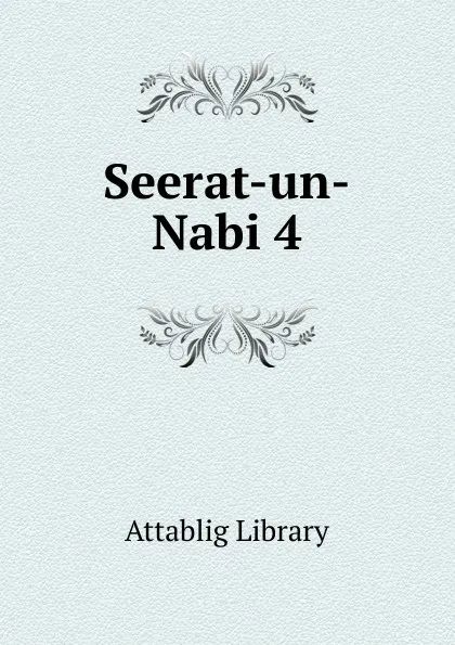 Обложка книги Seerat-un-Nabi 4, Attablig Library