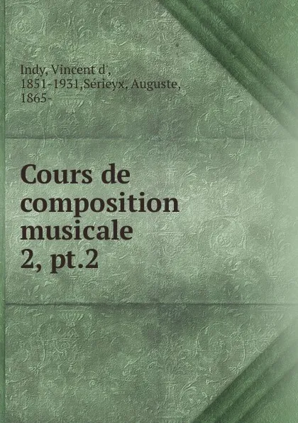 Обложка книги Cours de composition musicale, Vincent d' Indy