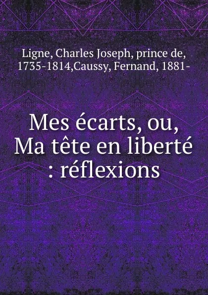 Обложка книги Mes ecarts, ou, Ma tete en liberte, Charles Joseph Ligne