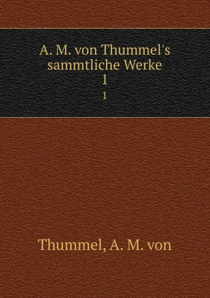 Обложка книги A. M. von Thummel.s sammtliche Werke, A.M. von Thummel