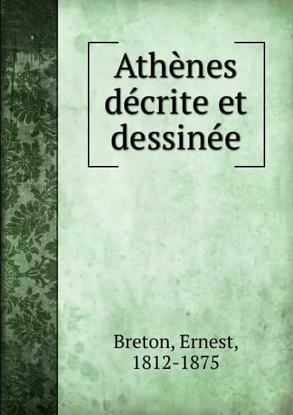 Обложка книги Athenes decrite et dessinee, Ernest Breton