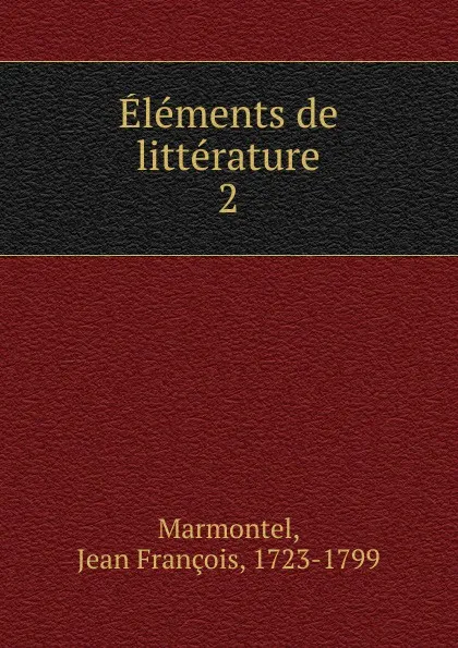 Обложка книги Elements de litterature, Jean François Marmontel