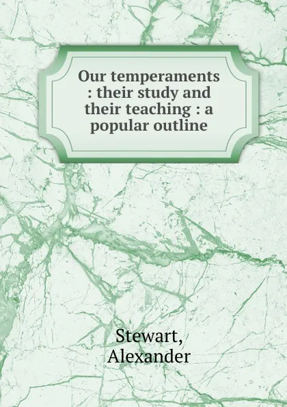 Обложка книги Our temperaments, Alexander Stewart