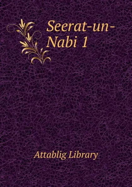 Обложка книги Seerat-un-Nabi 1, Attablig Library