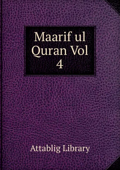 Обложка книги Maarif ul Quran Vol 4, Attablig Library
