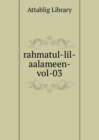 Обложка книги rahmatul-lil-aalameen-vol-03, Attablig Library