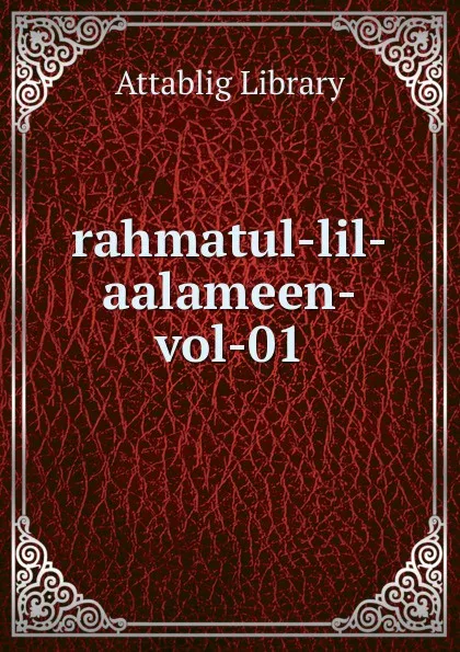 Обложка книги rahmatul-lil-aalameen-vol-01, Attablig Library