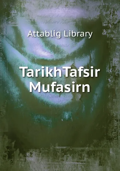 Обложка книги TarikhTafsir Mufasirn, Attablig Library