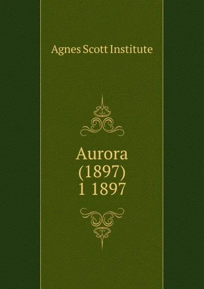 Обложка книги Aurora (1897), Agnes Scott Institute