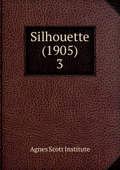 Обложка книги Silhouette (1905), Agnes Scott Institute