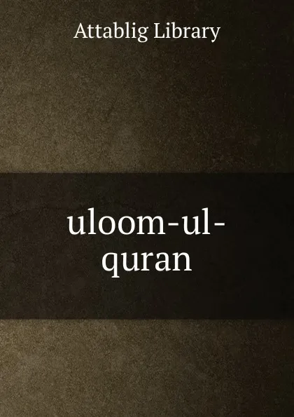 Обложка книги uloom-ul-quran, Attablig Library
