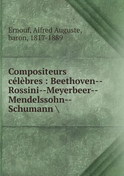 Обложка книги Compositeurs celebres, Alfred Auguste Ernouf