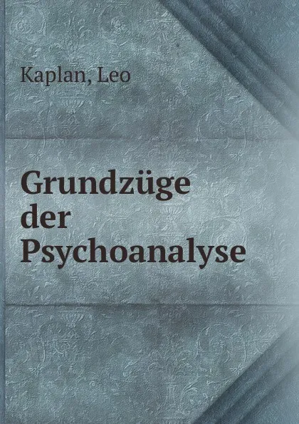 Обложка книги Grundzuge der Psychoanalyse, Leo Kaplan