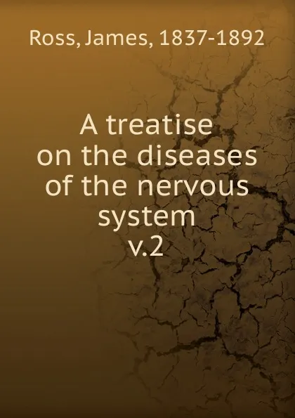 Обложка книги A treatise on the diseases of the nervous system, James Ross