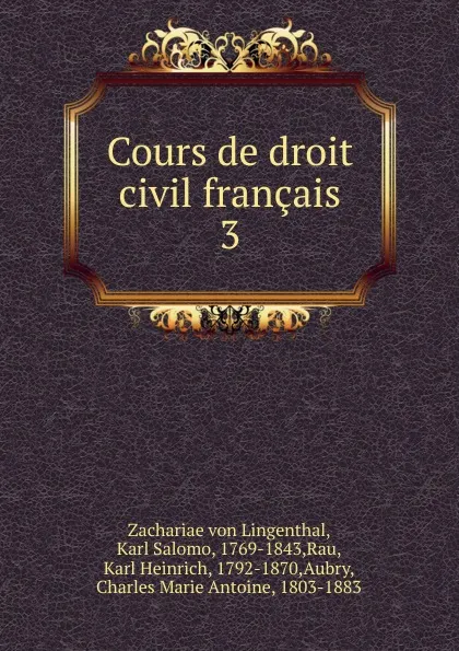 Обложка книги Cours de droit civil francais, Karl Salomo Zachariä