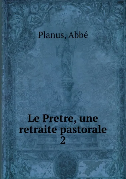 Обложка книги Le Pretre, une retraite pastorale, Abbé Planus