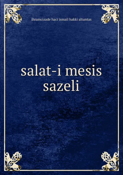 Обложка книги salat-i mesis sazeli, ihramcizade haci ismail hakki altuntas