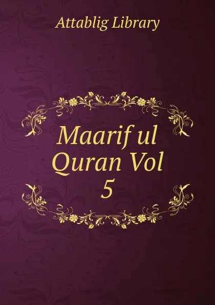 Обложка книги Maarif ul Quran Vol 5, Attablig Library