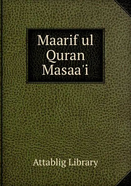 Обложка книги Maarif ul Quran Masaa.i, Attablig Library