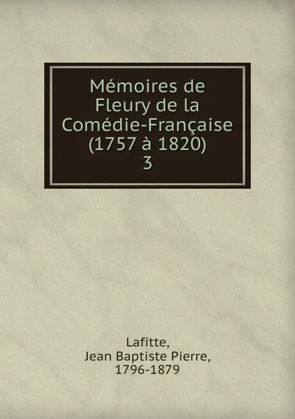 Обложка книги Memoires de Fleury de la Comedie-Francaise (1757 a 1820), Jean Baptiste Pierre Lafitte