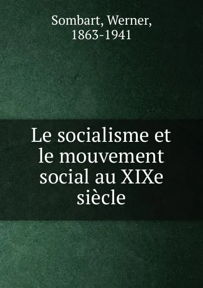 Обложка книги Le socialisme et le mouvement social au XIXe siecle, Werner Sombart