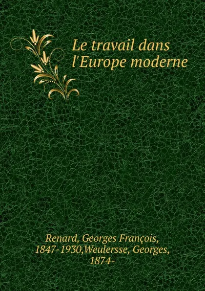 Обложка книги Le travail dans l.Europe moderne, Georges François Renard