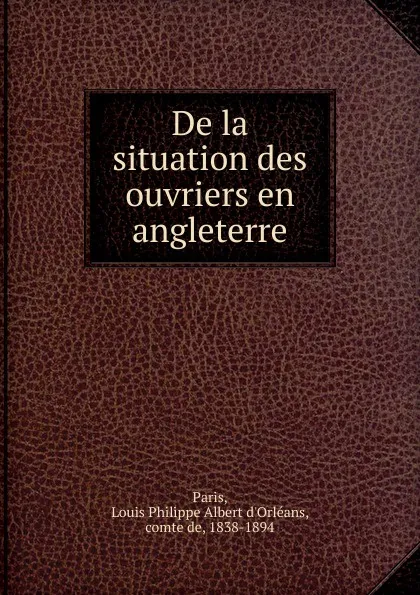 Обложка книги De la situation des ouvriers en angleterre, Louis Philippe Albert d'Orléans Paris