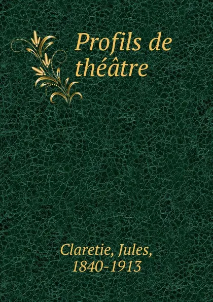 Обложка книги Profils de theatre, Jules Claretie