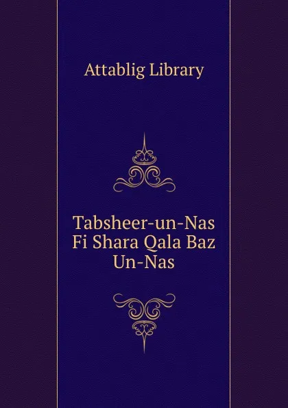 Обложка книги Tabsheer-un-Nas Fi Shara Qala Baz Un-Nas, Attablig Library