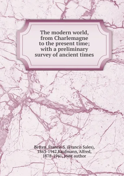 Обложка книги The modern world, from Charlemagne to the present time, Francis Sales Betten