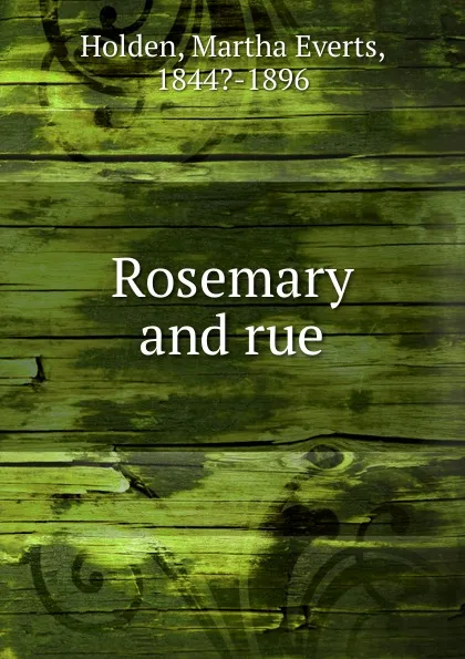 Обложка книги Rosemary and rue, Martha Everts Holden