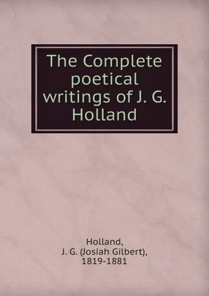 Обложка книги The Complete poetical writings of J. G. Holland, J.G. Holland