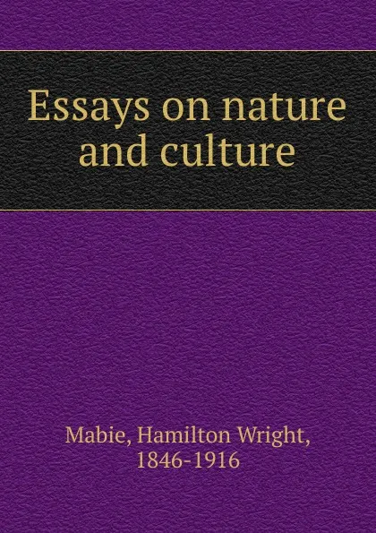 Обложка книги Essays on nature and culture, Mabie Hamilton Wright