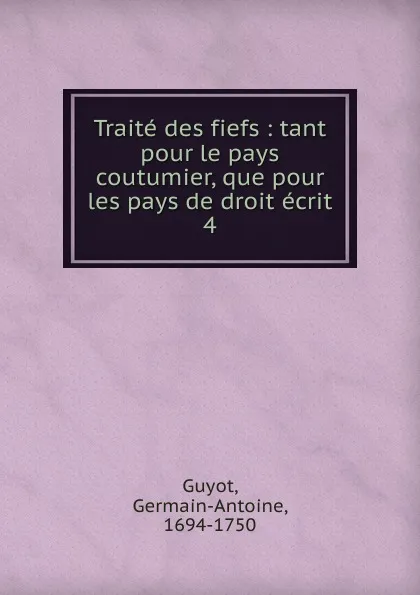 Обложка книги Traite des fiefs, Germain-Antoine Guyot