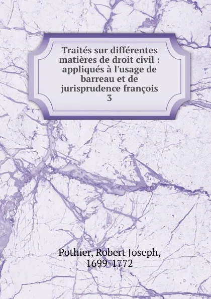 Обложка книги Traites sur differentes matieres de droit civil, Robert Joseph Pothier